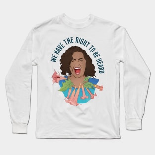 We Have The Right To Be Heard Long Sleeve T-Shirt